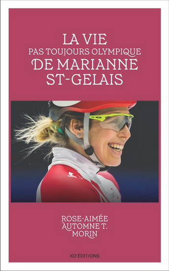 La vie pas toujours olympique de Marianne St-Gelais de Rose-Aimée Automne T. Morin