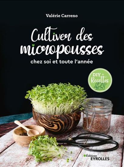 Cultiver des micropousses : chez soi et toute l'année : DIY + recettes de Valérie Carreno