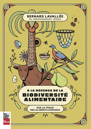 À la défense de la biodiversité alimentaire : sur la trace des aliments disparus de Bernard Lavallée