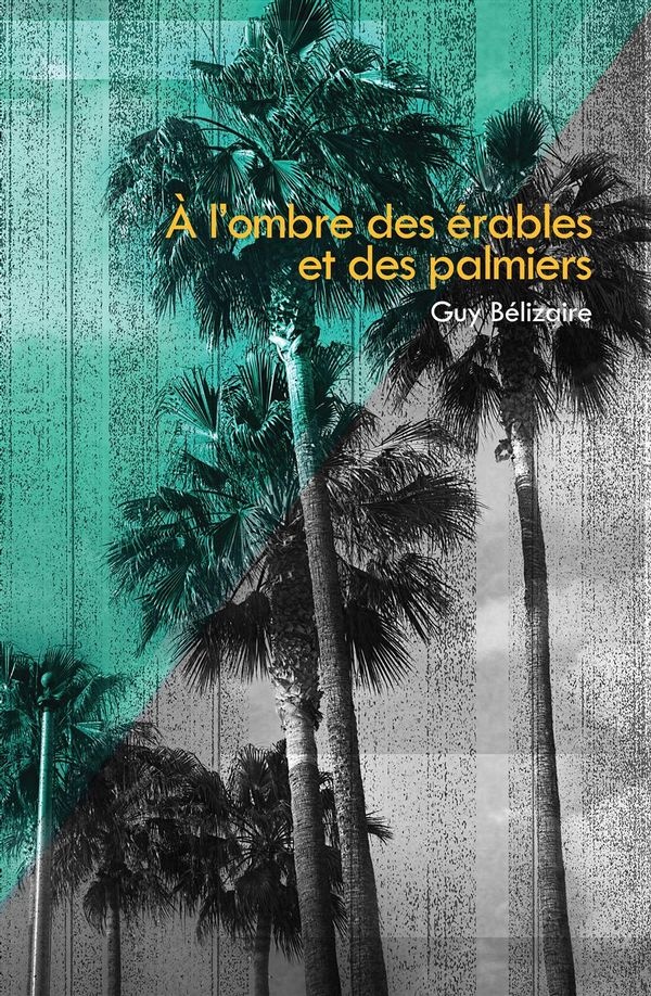 À l'ombre des érables et des palmiers de Guy Bélizaire