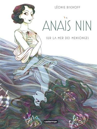 Anaïs Nin : sur la mer des mensonges de Léonie Bischoff