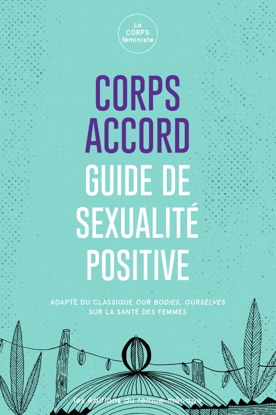 Corps accord : guide de sexualité positive de La CORPS féministe