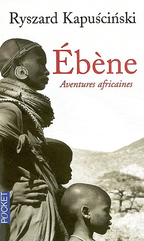 Ébène : Aventures africaines de Ryszard Kapuscinski