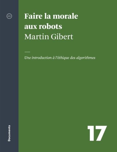 Faire la morale aux robots : une introduction à l'éthique de Martin Gibert