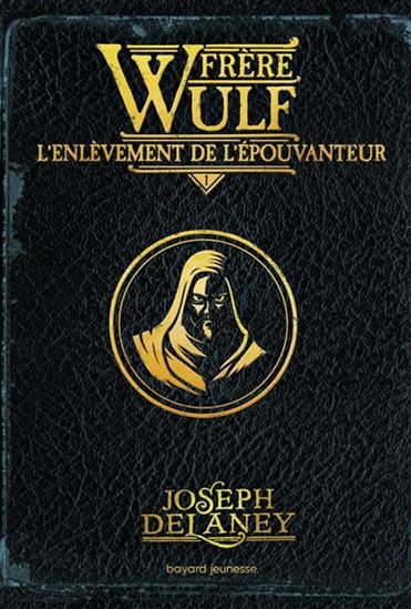 Frère Wulf T.1 : L'enlèvement de l'épouvanteur de Joseph Delaney