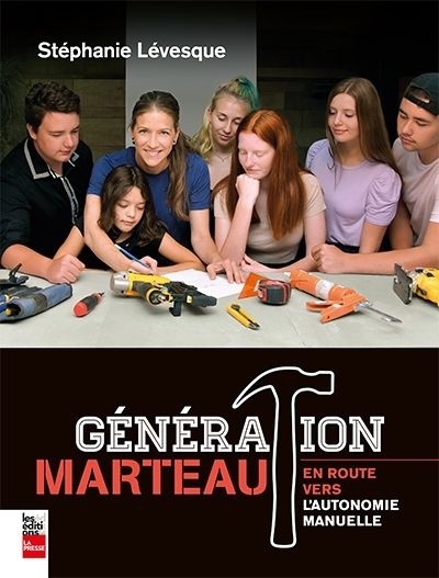 Génération Marteau : en route vers l'autonomie manuelle de Stéphanie Lévesque