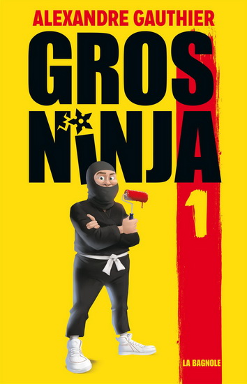 Gros Ninja T.1 : Les origines de Alexandre Gauthier