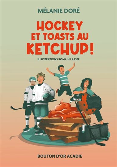 Hockey et toasts au ketchup! de Mélanie Doré