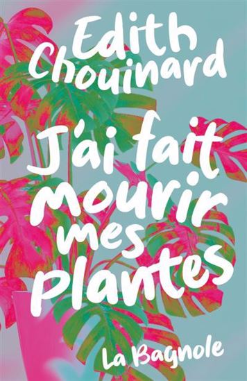 J'ai fait mourir mes plantes de Édith Chouinard