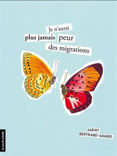 Je n'aurai plus jamais peur des migrations de Sarah Bertrand-Savard