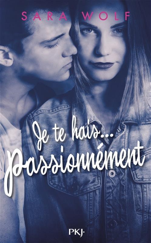 Je ne te hais...passionnément de Sara Wolf