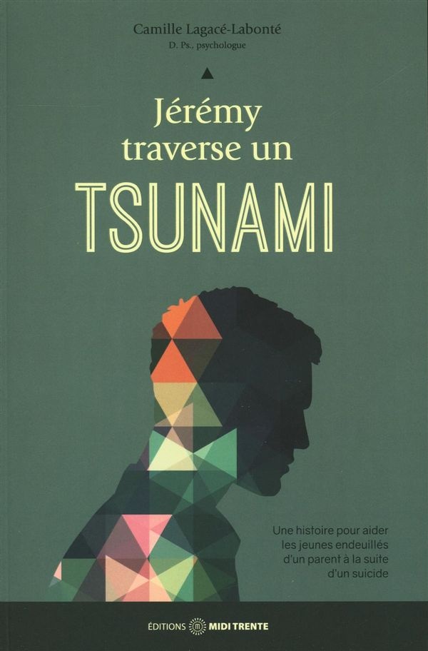 Jérémy traverse un tsunami: une histoire pour aider les jeunes endeuillés d'un parent à la suite d'un suicide de Camille Lagacé-Labonté