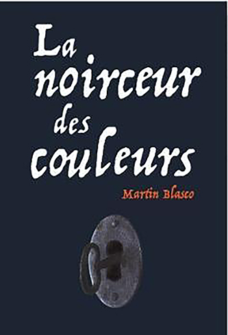 La Noirceur des couleurs de Blasco Martin