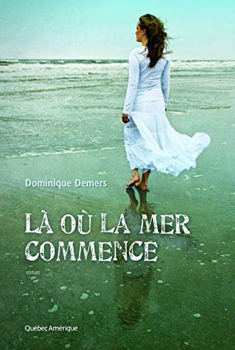 Là où la mer commence de Dominique Demers