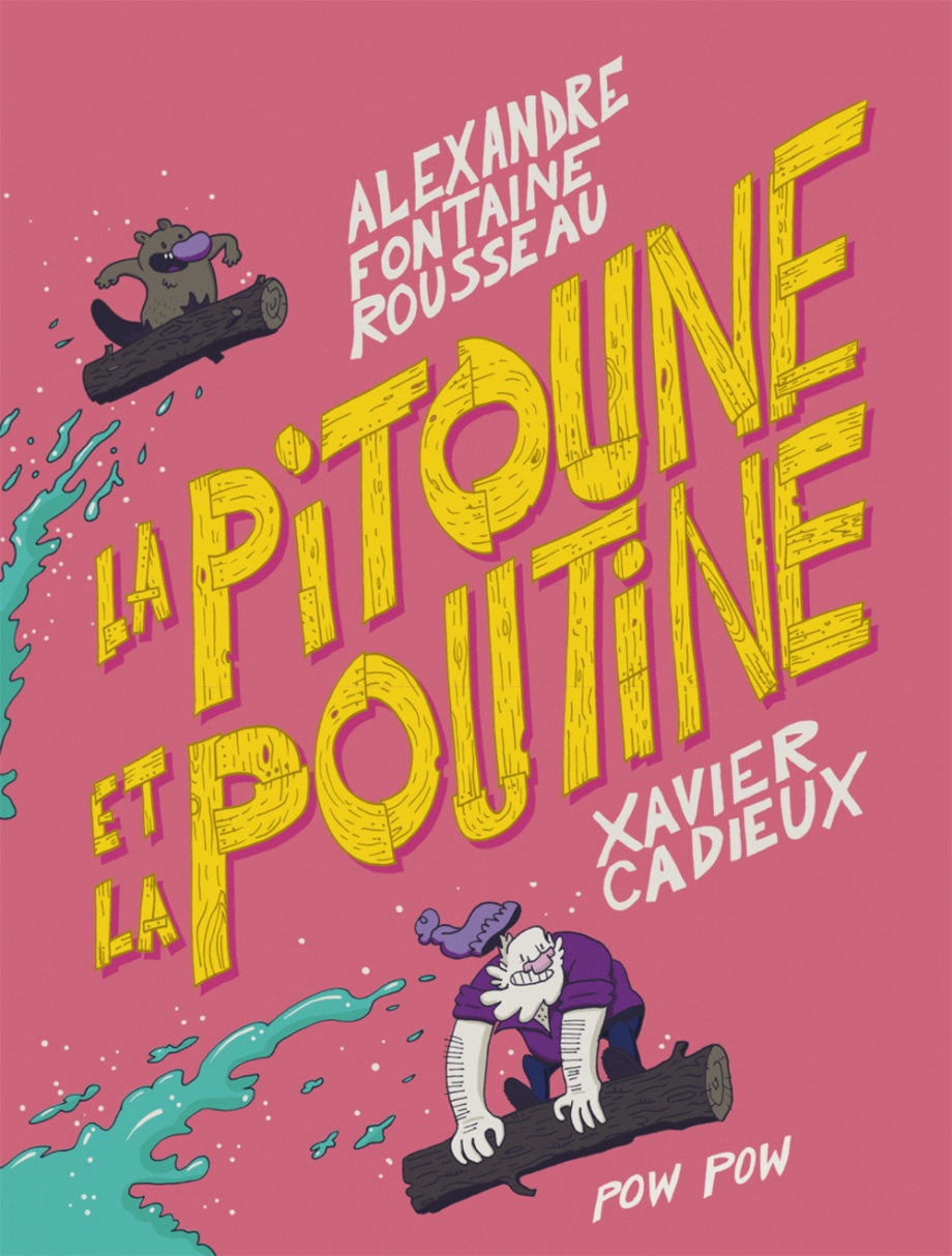 La pitoune et la poutine de Alexandre Fontaine Rousseau