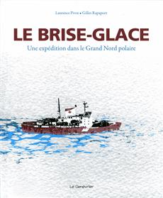 Le brise-glace : une expédition dans le Grand Nord polaire de Laurence Pivot