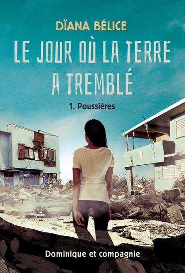 Le jour où la terre a tremblé T.1 : Poussières de Dïana Bélice