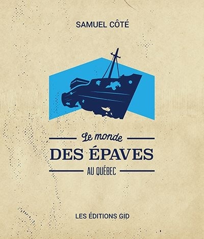 Le monde des épaves au Québec de Samuel Côté