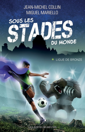 Sous les stades du monde : T.1 : Ligue de bronze de Jean-Michel Collin