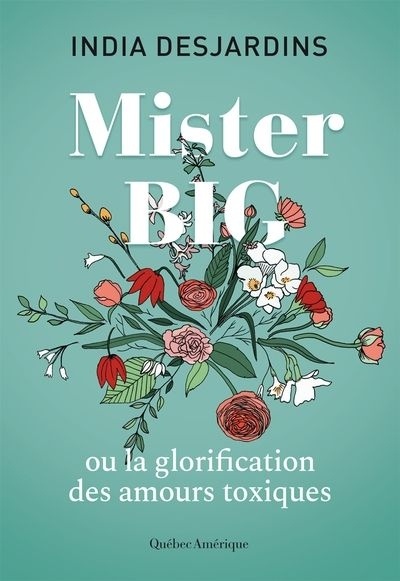 Mister Big: ou la glorification des amours toxiques de India Desjardins