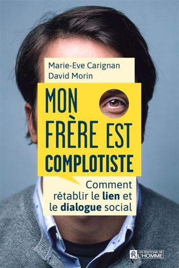 Mon frère est complotiste : comment rétablir le lien et le dialogue social de David Morin