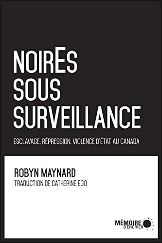 NoirEs sous surveillance de Robyn Maynard