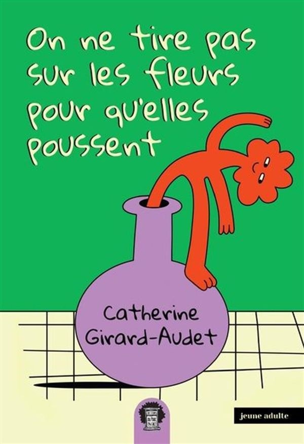 On ne tire pas sur les fleurs pour qu'elles poussent de Catherine Girard-Audet