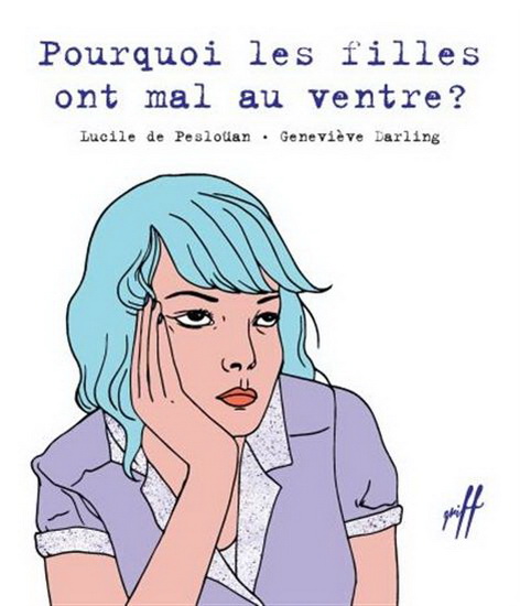 Pourquoi les filles ont mal au ventre? de Lucile de Pesloüan