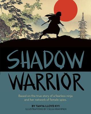 Shadow Warrior : Based on the True Story of a Fearless Ninja and Her Network of Female Spies de Tanya Lloyd Kyi