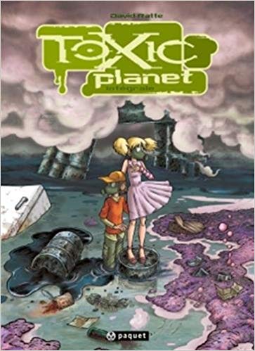 Toxic Planet : l'intégrale de David Ratte